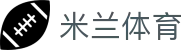 米兰体育官网平台 - AC Milan授权 · 体育迷必备APP